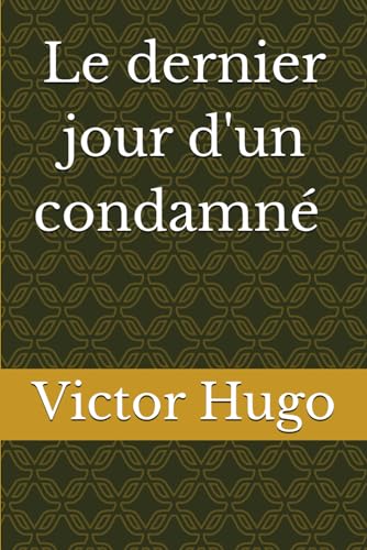 Le dernier jour d'un condamné de Victor Hugo von Independently published